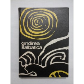 GANDIREA SALBATICA - CLAUDE LEVI STRAUSS